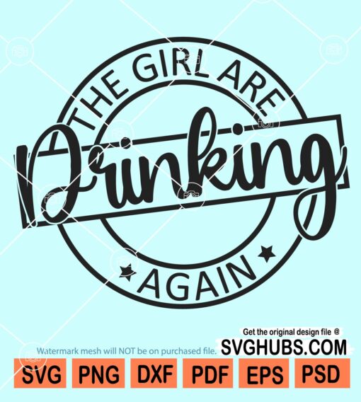 The girls are drinking again svg