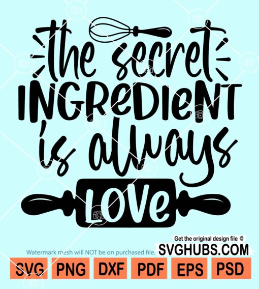 The secret ingredient is always love svg