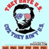 They hate U.S cuz they ain't U.S Abraham Lincoln svg