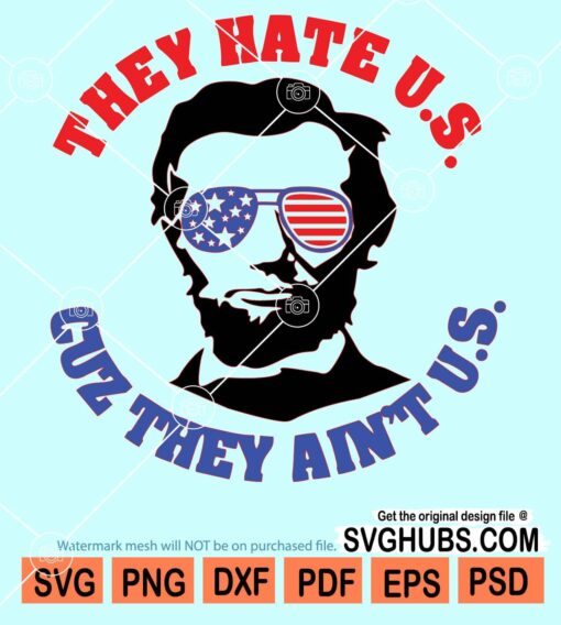 They hate U.S cuz they ain't U.S Abraham Lincoln svg