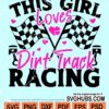 This girl loves dirt truck racing svg