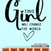 This girl will change the world svg