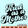 Tired as a mother svg