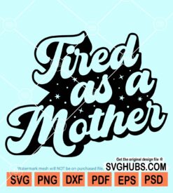 Tired as a mother svg