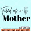 Tired as a mother svg