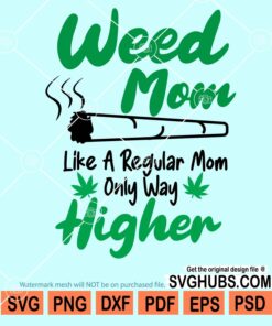 Weed mom like a regular mom only way higher svg