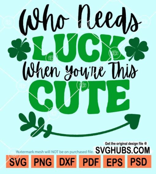 Who needs luck when you are this cute svg