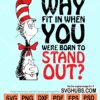 Why fit in when you were born to stand out svg