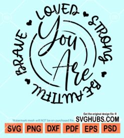 You are brave You are loved You are strong You are beautiful svg