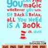 You can find magic wherever you look Sit back and relax All you need is a book Dr. Seuss svg