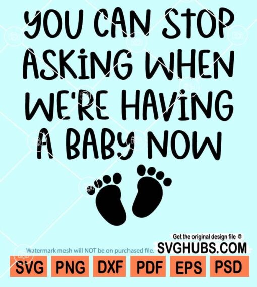 You can stop asking when we are having a baby now svg