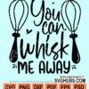 You can whisk me away svg