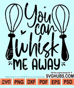 You can whisk me away svg