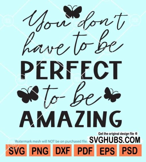 You don't have to be perfect to be amazing svg