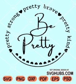 Be pretty strong pretty brave pretty kind svg