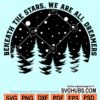 Beneath the stars we are all dreamers svg