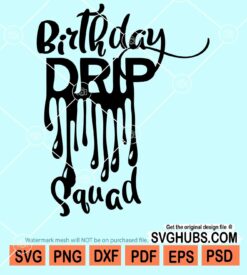 Birthday drip squad svg