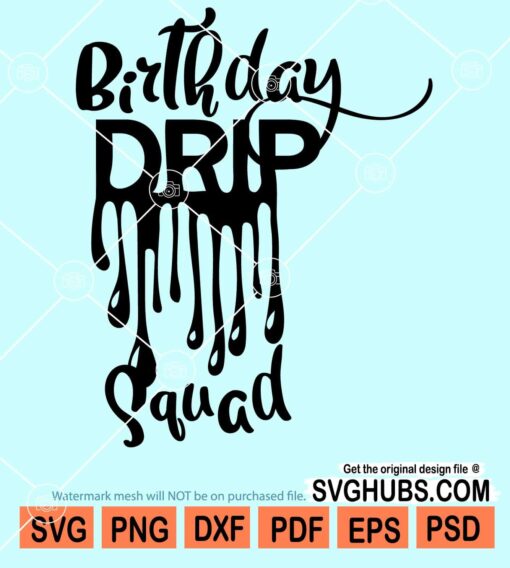 Birthday drip squad svg