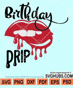 Birthday drip with dripping kiss lips svg