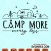 Camp more worry less svg