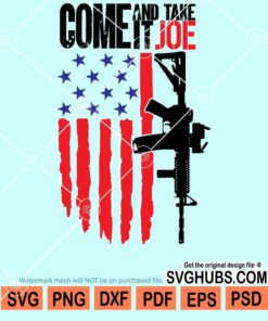 Come and take it Joe with American flag and gun svg