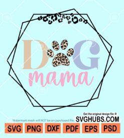 Dog mama leopard prints svg, Dog mama svg, dog mom svg files, dog mom shirt svg