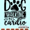 Dog walking is my cardio svg