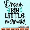 Dream big little mermaid svg