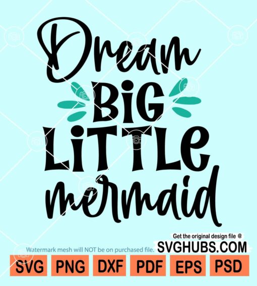 Dream big little mermaid svg