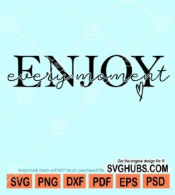 Enjoy every moment svg