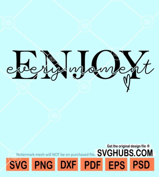Enjoy every moment svg