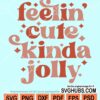 Feelin' cute kinda jolly Retro svg