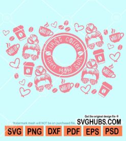 First coffee then mom shit starbucks cup wrap svg