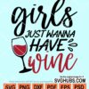 Girls just wanna have wine svg