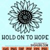 Hold on to hope sunflower svg