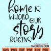 Home is where our story begins svg