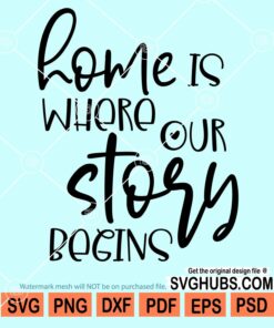 Home is where our story begins svg