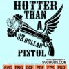 Hotter than a $2 dollar pistol svg