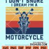 I don't snore I dream I'm a motorcycle Retro svg