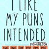 I like my puns intended svg