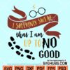 I solemnly swear that I am up to no good svg
