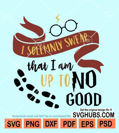 I solemnly swear that I am up to no good svg