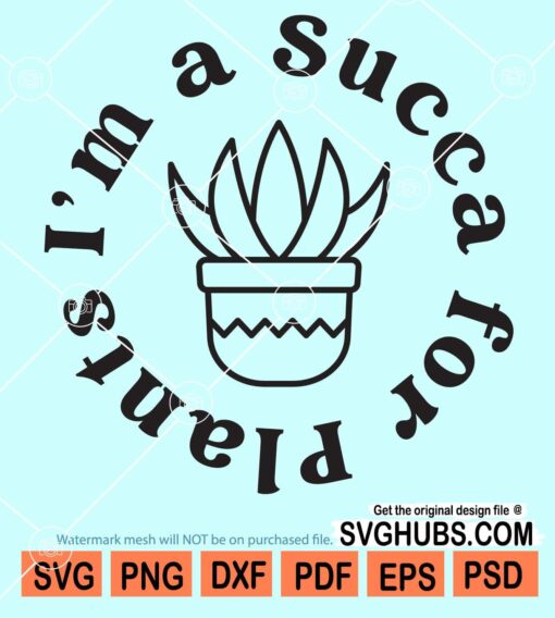 I'm a succa for plants svg