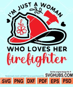 I'm just a woman who loves her firefighter svg