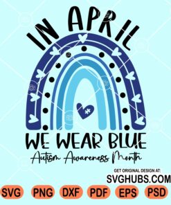 In April we wear blue Autism awareness rainbow svg