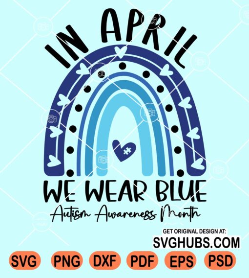 In April we wear blue Autism awareness rainbow svg