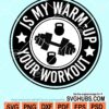 Is my warm up your work out svg