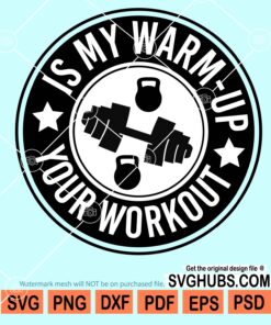 Is my warm up your work out svg