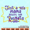 Just a 90s Mama Raising Her Rugrats svg