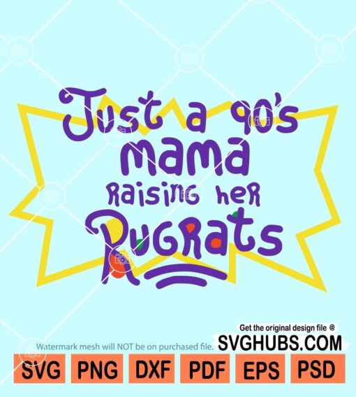 Just a 90s Mama Raising Her Rugrats svg